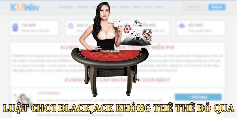 Luật chơi Blackjack không thể thể bỏ qua