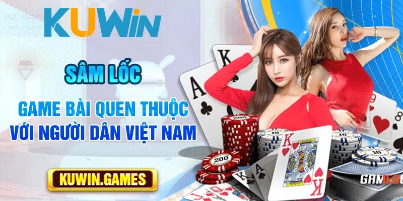 Sâm Lốc – Game bài quen thuộc với người dân Việt Nam